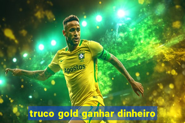 truco gold ganhar dinheiro